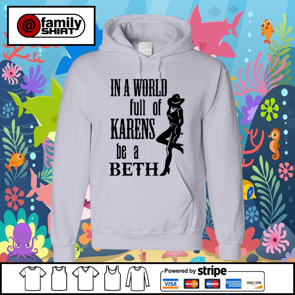 in a world full of karens be a beth sweatshirt