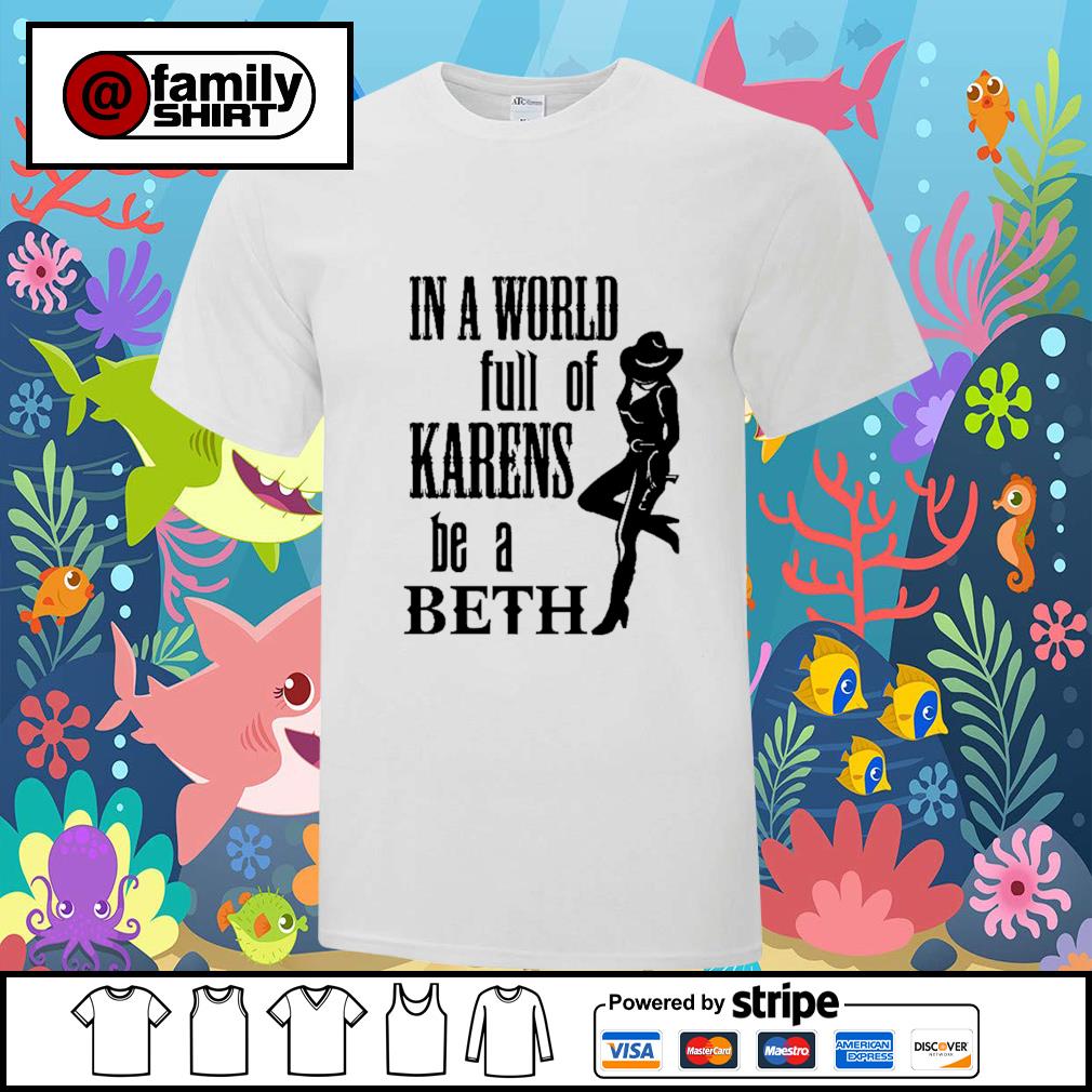 in a world full of karens be a beth shirt