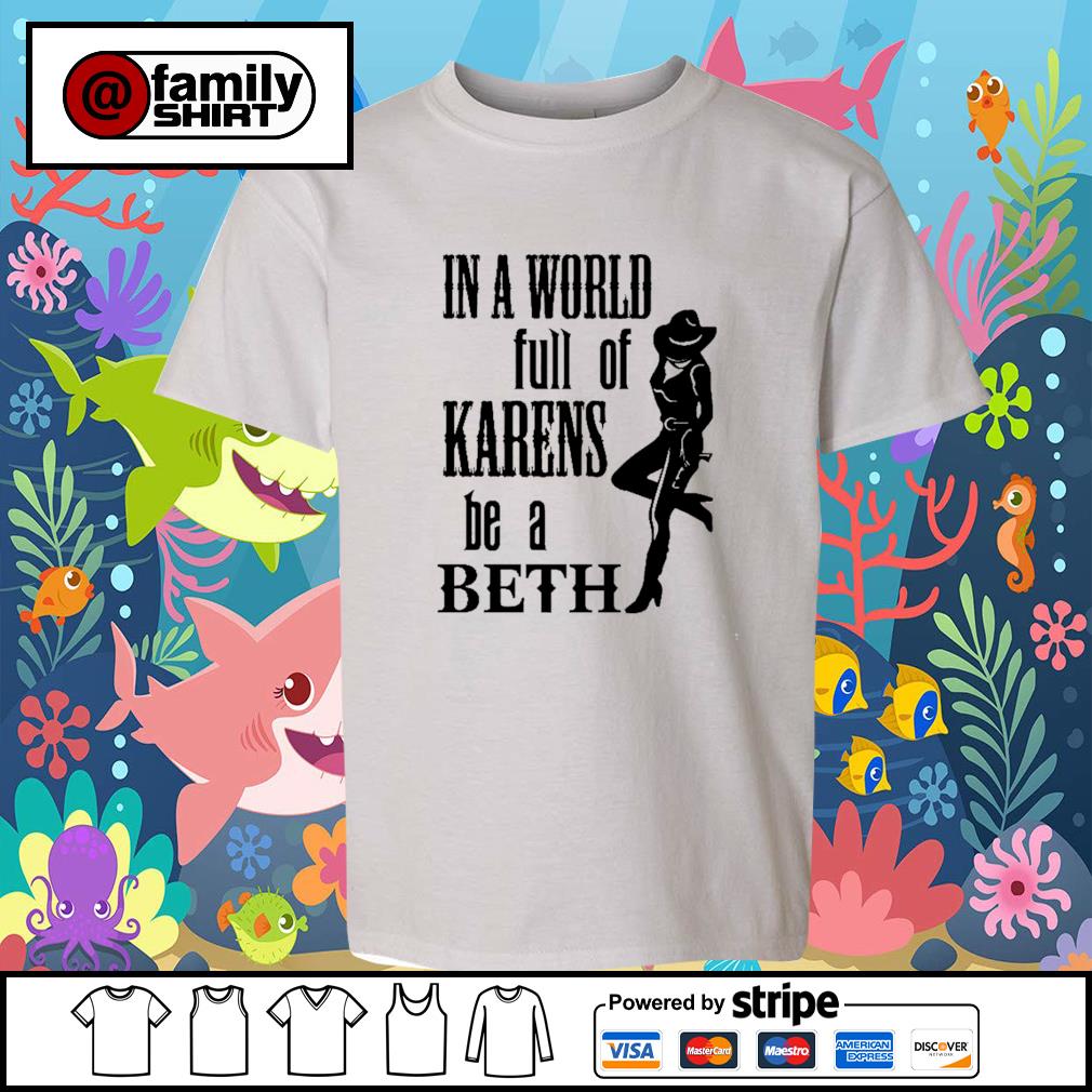 in a world full of karens be a beth shirt